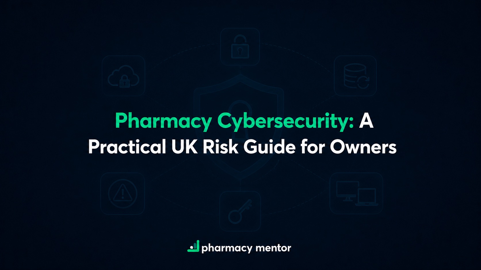 Pharmacy cybersecurity UK risk guide with a faint protected systems diagram and Pharmacy Mentor logo