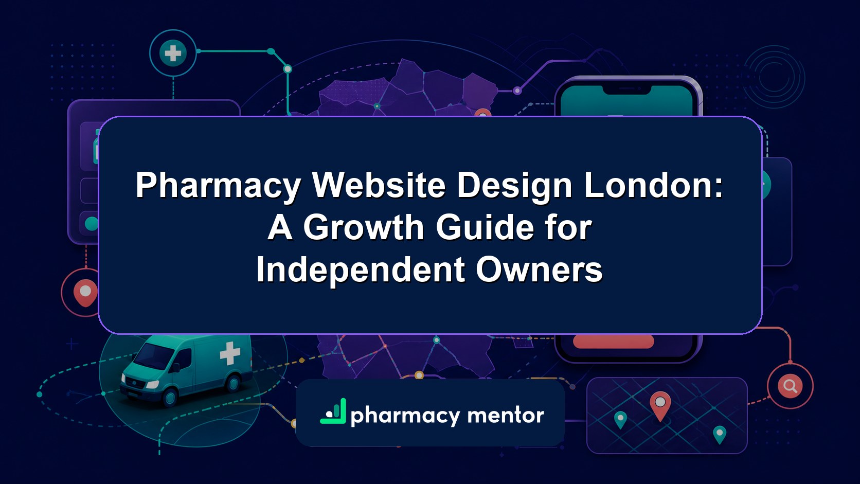 London pharmacy website design guide with an illustrated borough map, mobile service interface, local pins and Pharmacy Mentor logo
