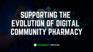 SUPPORTING THE EVOLUTION OF DIGITAL COMMUNITY PHARMACY