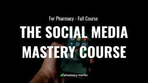 The Pharmacy Social Media Mastery Course - Full