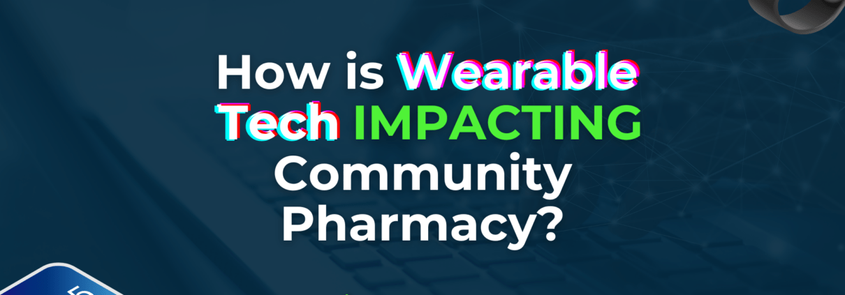 how is wearable tech impacting community pharmacy?