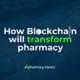 how blockchain will transform pharmacy