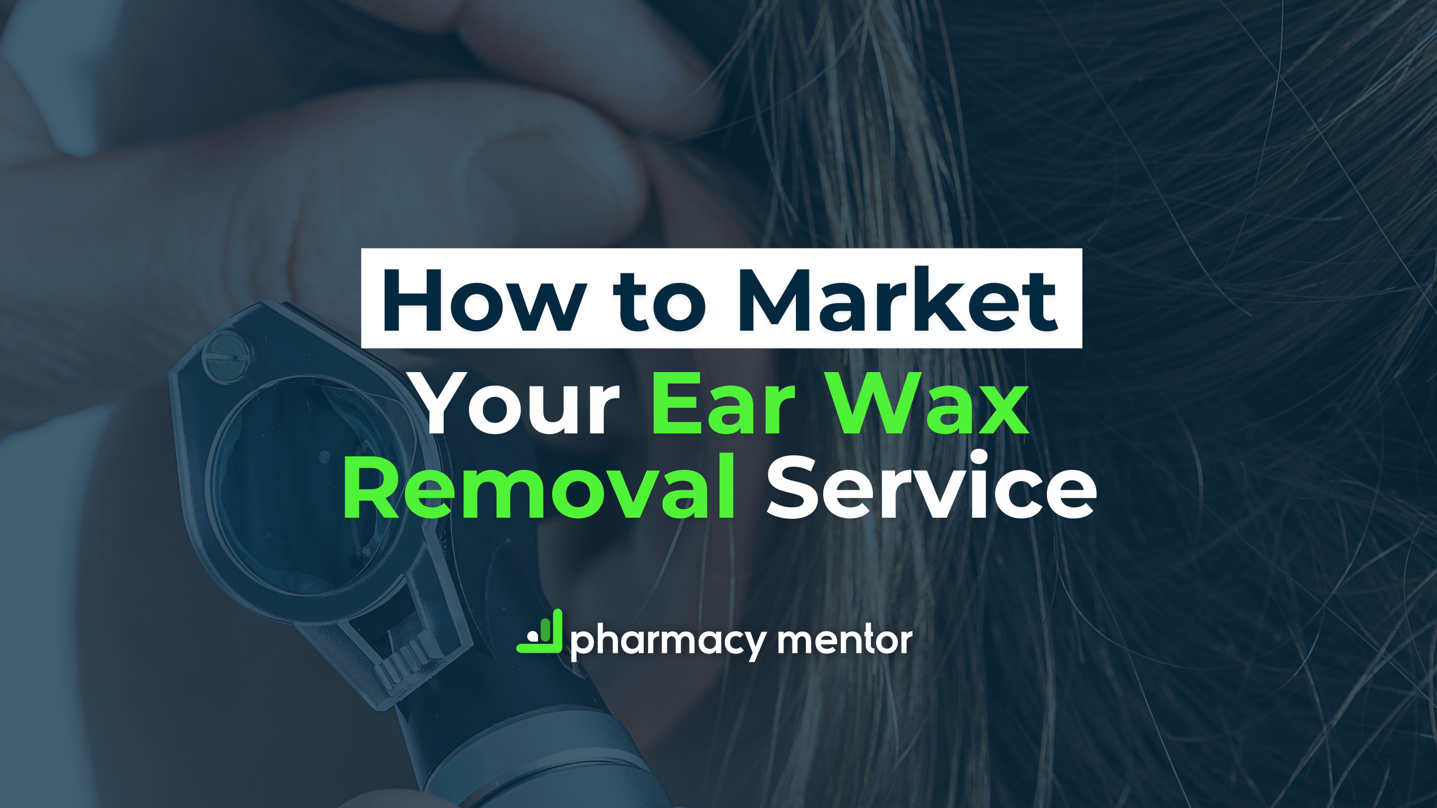 How to Market Your Ear Wax Removal Service - Pharmacy Mentor